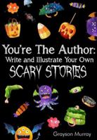 You're The Author: Write and Illustrate Your Own Scary Stories 1733232931 Book Cover