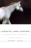 Gravity and Center: Selected Sonnets, 1994-2022 0374612838 Book Cover