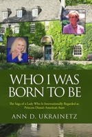 Who I was Born to Be: The Saga of a Lady Who Is Internationally Regarded as Princess Diana’s American Aunt B089D19H3G Book Cover