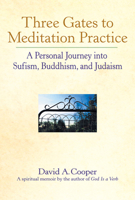 Three Gates to Meditation Practice: A Personal Journey into Sufism, Buddhism, and Judaism 1893361225 Book Cover
