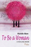 To Be a Woman : A Healing Book 1986138119 Book Cover