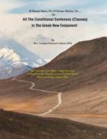 All The Conditional Sentences (Clauses) In The Greek New Testament: With complete Greek Text (Parsed). Conditional Sentences are examined as they ... translations containing Strong Numbers. 1492962511 Book Cover