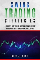 Swing Trading Strategies: A beginner's guide to learn everything you need to start making profit with stocks, options, forex, futures B087SJRB71 Book Cover