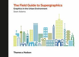 The Field Guide to Supergraphics: Graphics in the Urban Environment /anglais 0500021341 Book Cover
