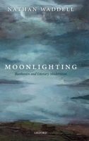 Moonlighting: Beethoven and Literary Modernism 0198816707 Book Cover