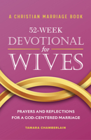 A Christian Marriage Book – 52-Week Devotional for Wives: Prayers and Reflections for a God-Centered Marriage 1638072078 Book Cover