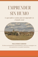 Emprender sin humo: 10 años acompañando emprendedores en la España que nadie ve (Spanish Edition) B0GYL2PHW9 Book Cover