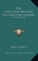 The Inductive Method of Christian Inquiry: An Essay 1165812169 Book Cover