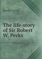 The Life-Story of Sir Robert W. Perks 5518588925 Book Cover