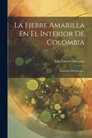 La Fiebre Amarilla En El Interior De Colombia: Epidemia De C�cuta... 1022277324 Book Cover