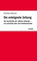 Die Enteignete Zeitung: Die Geschichte Der 'Basler Zeitung' - Ein Lehrstuck Uber Den Medienwandel 3796528406 Book Cover