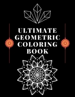 ULTIMATE GEOMETRIC COLORING BOOK: have fun and develop your sense of creativty with perfect mandalas coloring book .8.,5*11 inch B08N3M22RW Book Cover