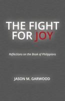 The Fight for Joy: Reflections on the Book of Philippians 1481039601 Book Cover