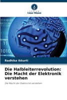 Die Halbleiterrevolution: Die Macht der Elektronik verstehen: Die Macht der Elektronik verstehen 6206358801 Book Cover