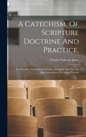 A Catechism, Of Scripture Doctrine And Practice,: For Families And Sabbath Schools: Designed Also For The Oral Instruction Of Colored Persons 1017804303 Book Cover