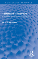 Yesterday's Tomorrows: A Historical Survey of Future Societies (Routledge Revivals) 1032145285 Book Cover