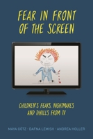 Fear in Front of the Screen: Children's Fears, Nightmares, and Thrills from TV 1538121239 Book Cover