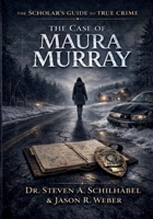 The Scholars Guide to True Crime: The Case of Maura Murray B0GKNWMNH5 Book Cover