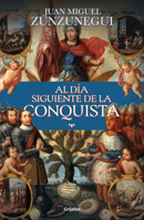 Al día siguiente de la conquista: Una historia de lo que España hizo en América / The Day After the Conquest: A History of What Spain Did in the Americas (Spanish Edition) 6073863152 Book Cover