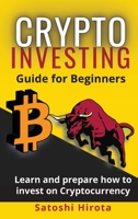 Crypto Investing Guide for Beginners: Learn and prepare how to invest on Cryptocurrency 1802768378 Book Cover