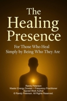 The Healing Presence: How Your Energy Calms, Restores, and Awakens Others Without You Even Trying B0FPX5GYLV Book Cover