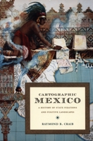 Cartographic Mexico: A History of State Fixations and Fugitive Landscapes (Latin America Otherwise) 082233416X Book Cover