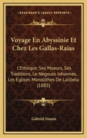 Voyage En Abyssinie Et Chez Les Gallas-Raias: L'Ethiopie, Ses Moeurs, Ses Traditions, Le Negouss Iohannes, Les Eglises Monolithes De Lalibela (1885) 1249986206 Book Cover