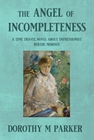 THE ANGEL OF INCOMPLETENESS: A Time Travel Novel About Impressionist Berthe Morisot 1399969161 Book Cover