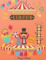 A visit to a Circus Coloring Book: A unique experience for your kid coloring the pages and imagines the circus show: animals, clowns, fair tent, happy kids, joy, magic time B08P4QLN9R Book Cover