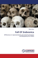 Fall Of Srebrenica: Differences in representations of events by Sarajevo and Belgrade print media 3659208469 Book Cover