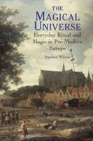 The Magical Universe: Everyday Ritual and Magic in Pre-Modern Europe 1852854456 Book Cover