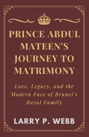 Prince Abdul Mateen's Journey To Matrimony: Love, Legacy, and the Modern Face of Brunei's Royal Family B0DY6KF7FP Book Cover