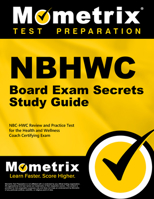 NBHWC Board Exam Secrets Study Guide: NBC-HWC Review and Practice Test for the Health and Wellness Coach Certifying Examination 1516728742 Book Cover