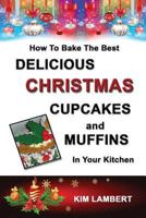 How to Bake the Best Delicious Christmas Cupcakes and Muffins - In Your Kitchen 0958796866 Book Cover
