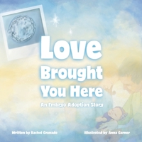 Love Brought You Here: An Embryo Adoption Story B0GW917STR Book Cover