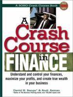 A Crash Course in Financing: Understand and Control Your Finances, Maximize Your Profits, and Create True Wealth in Your Business (Soho Crash Course Book) 1580624839 Book Cover