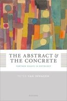 The Abstract and the Concrete: Further Essays in Ontology 0192870459 Book Cover
