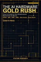 The AI Hardware Gold Rush: How to Invest in the Infrastructure Behind the AI Boom: NVIDIA, AMD, TSMC, ASML, Data Centres and Power Stocks — The Complete Investor's Guide for 2026-2027 B0H1VDV5QM Book Cover