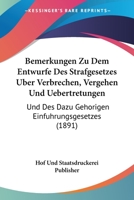Bemerkungen Zu Dem Entwurfe Des Strafgesetzes Uber Verbrechen, Vergehen Und Uebertretungen: Und Des Dazu Gehorigen Einfuhrungsgesetzes (1891) 1161023895 Book Cover