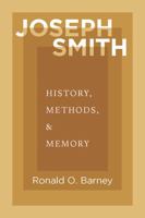 Joseph Smith: History, Methods, and Memory 1607817551 Book Cover