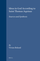 Ideas in God According to Saint Thomas Aquinas: Sources and Synthesis (Studies in the History of Christian Thought) 9004103929 Book Cover