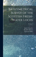 Bathymetrical Survey of the Scottish Fresh-Water Lochs, Volume 2 1016863616 Book Cover