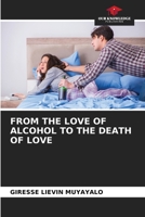 From the Love of Alcohol to the Death of Love 6206517586 Book Cover