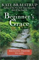 [(Beginner's Grace: Bringing Prayer to Life )] [Author: Kate Braestrup] [Jan-2011] 1439184275 Book Cover
