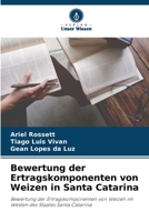 Bewertung der Ertragskomponenten von Weizen in Santa Catarina: Bewertung der Ertragskomponenten von Weizen im Westen des Staates Santa Catarina 6206230562 Book Cover