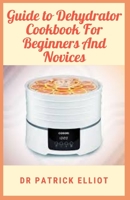 Guide to Dehydrator Cookbook For Beginners And Novices null Book Cover