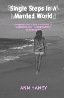 Single Steps In A Married World: Stepping Out of the Shadows of Codependency, Complacency & Insecurity 0991607716 Book Cover