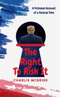 The Right To Risk It: A Fictional Account of a Factual Time B0H7MY3NS4 Book Cover