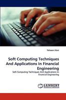 Soft Computing Techniques And Applications In Financial Engineering: Soft Computing Techniques And Applications In Financial Engineering 3838372042 Book Cover