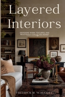 Layered Interiors: Designing Warm, Textured, and Beautifully Collected Homes B0GZD9LV65 Book Cover